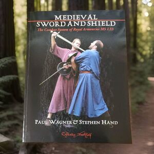 Medieval Art of Sword and Shield : The Combat System of Royal Armouries MS I. 33